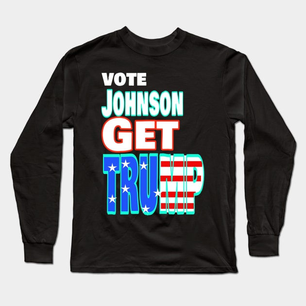 Vote Johnson Get Trump Long Sleeve T-Shirt by KristinaEvans126